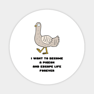 I Want to Become a Pigeon and Escape Life Forever Funny Gift Nihilism Nihilist Gift Meme Bird Lover Gift Pigeon Owner Gift Magnet